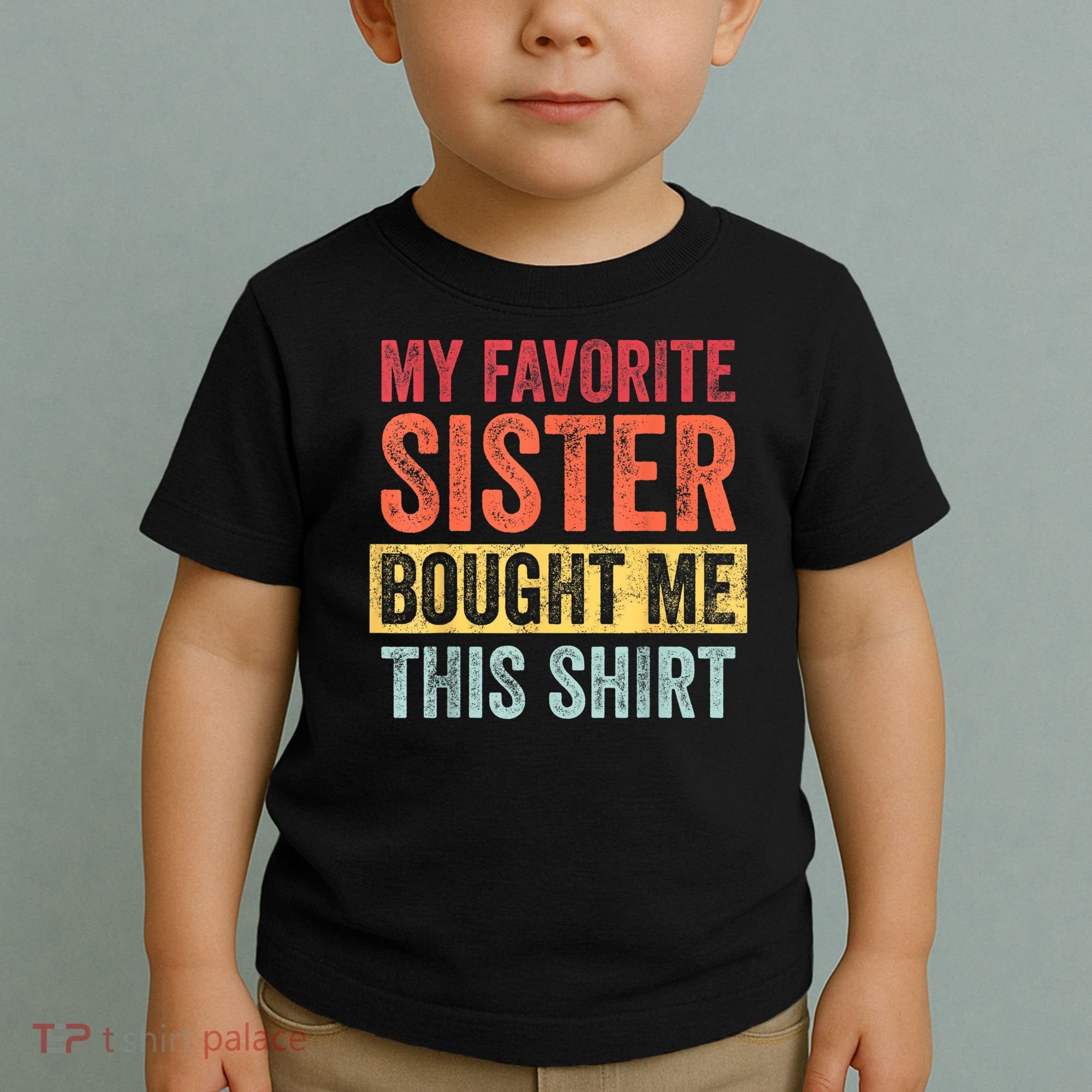 My Favorite Sister Bought Me This Shirt | Funny Brother Gift Toddler T-Shirt
