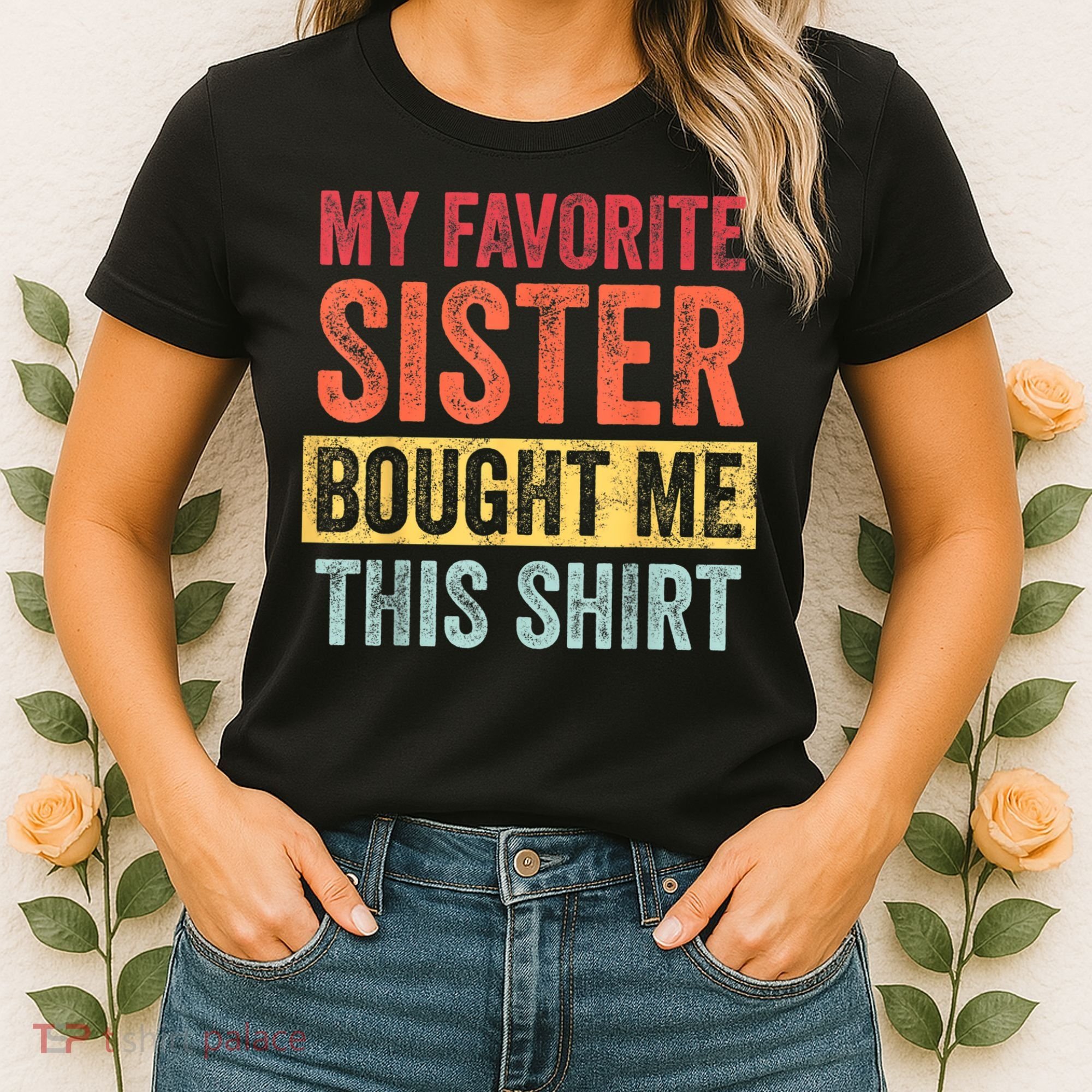 My Favorite Sister Bought Me This Shirt | Funny Brother Gift Women's T-Shirt