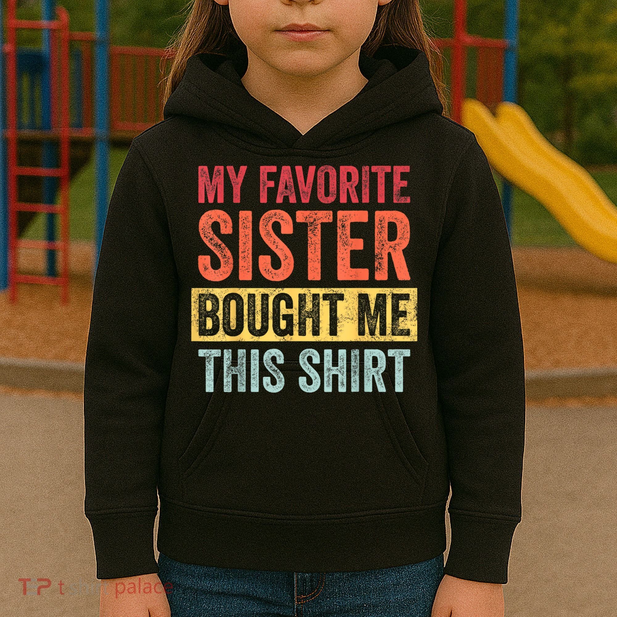 My Favorite Sister Bought Me This Shirt | Funny Brother Gift Kids Hoodie