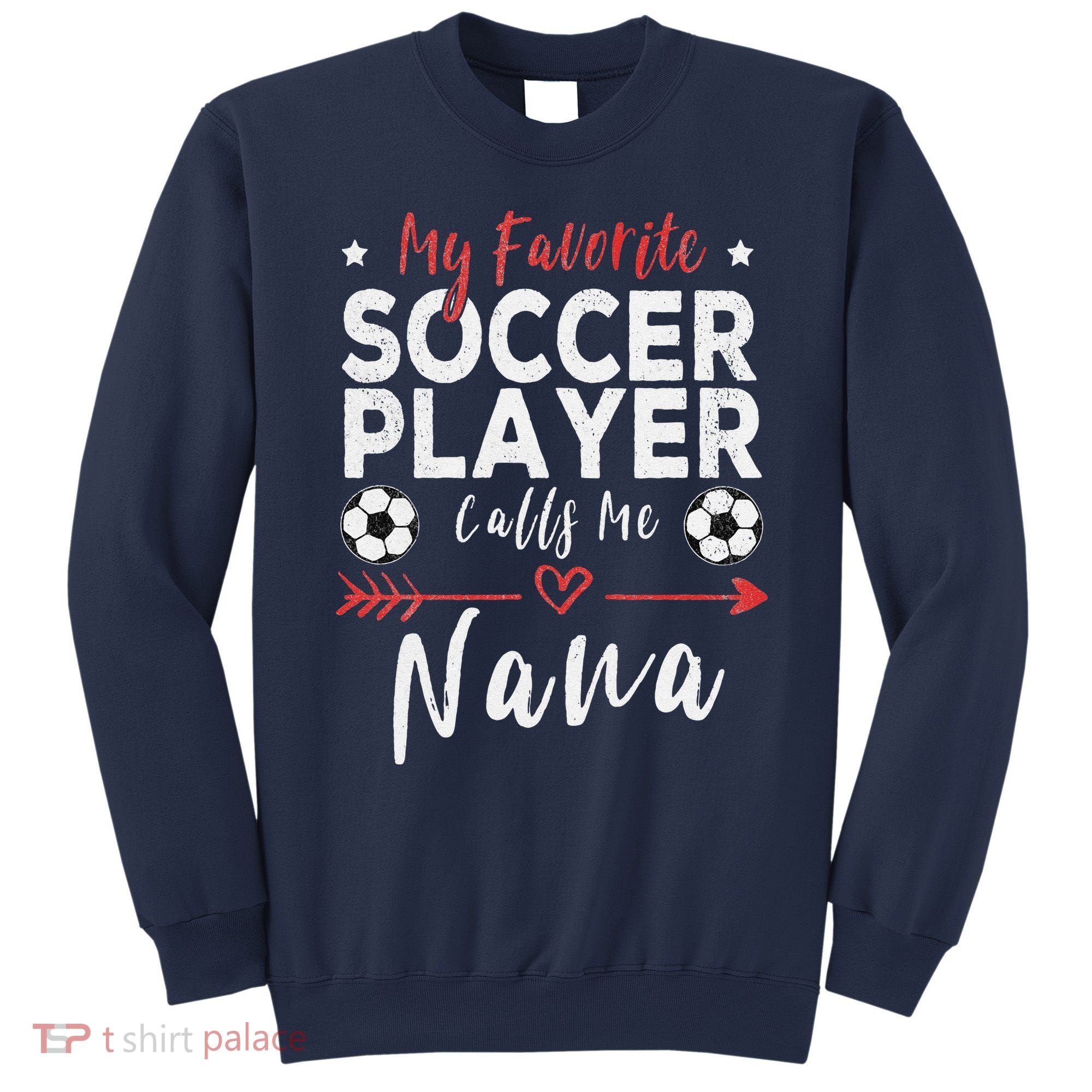 My Favorite Soccer Player Calls Me Nana Soccer Grandma Sweatshirt