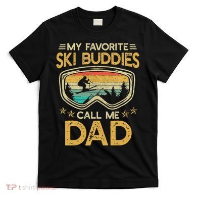 My Favorite Ski Buddies Call Me Dad T-Shirt