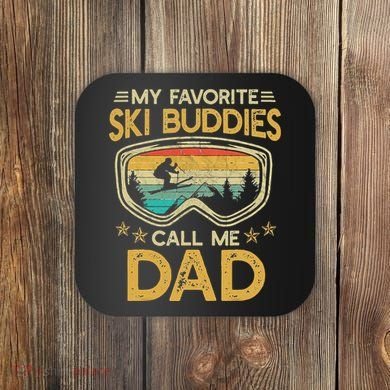 My Favorite Ski Buddies Call Me Dad Coaster
