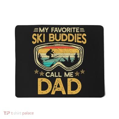 My Favorite Ski Buddies Call Me Dad Mousepad