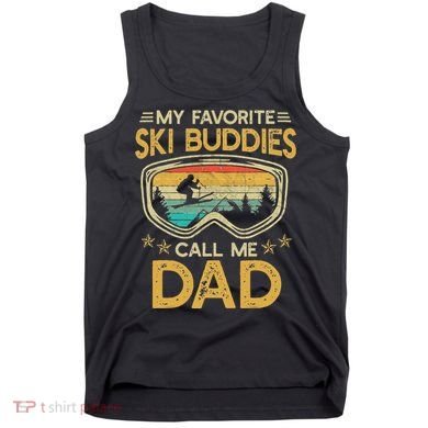 My Favorite Ski Buddies Call Me Dad Tank Top