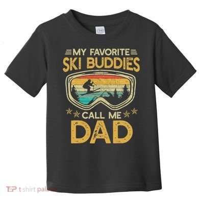 My Favorite Ski Buddies Call Me Dad Toddler T-Shirt