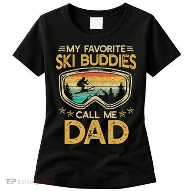 My Favorite Ski Buddies Call Me Dad Women's T-Shirt