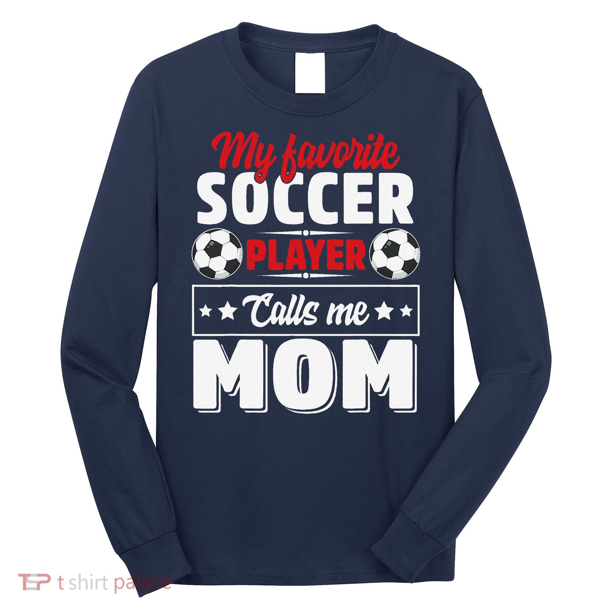 My Favorite Soccer Player Calls Me Mom Mothers Day Cute Long Sleeve Shirt