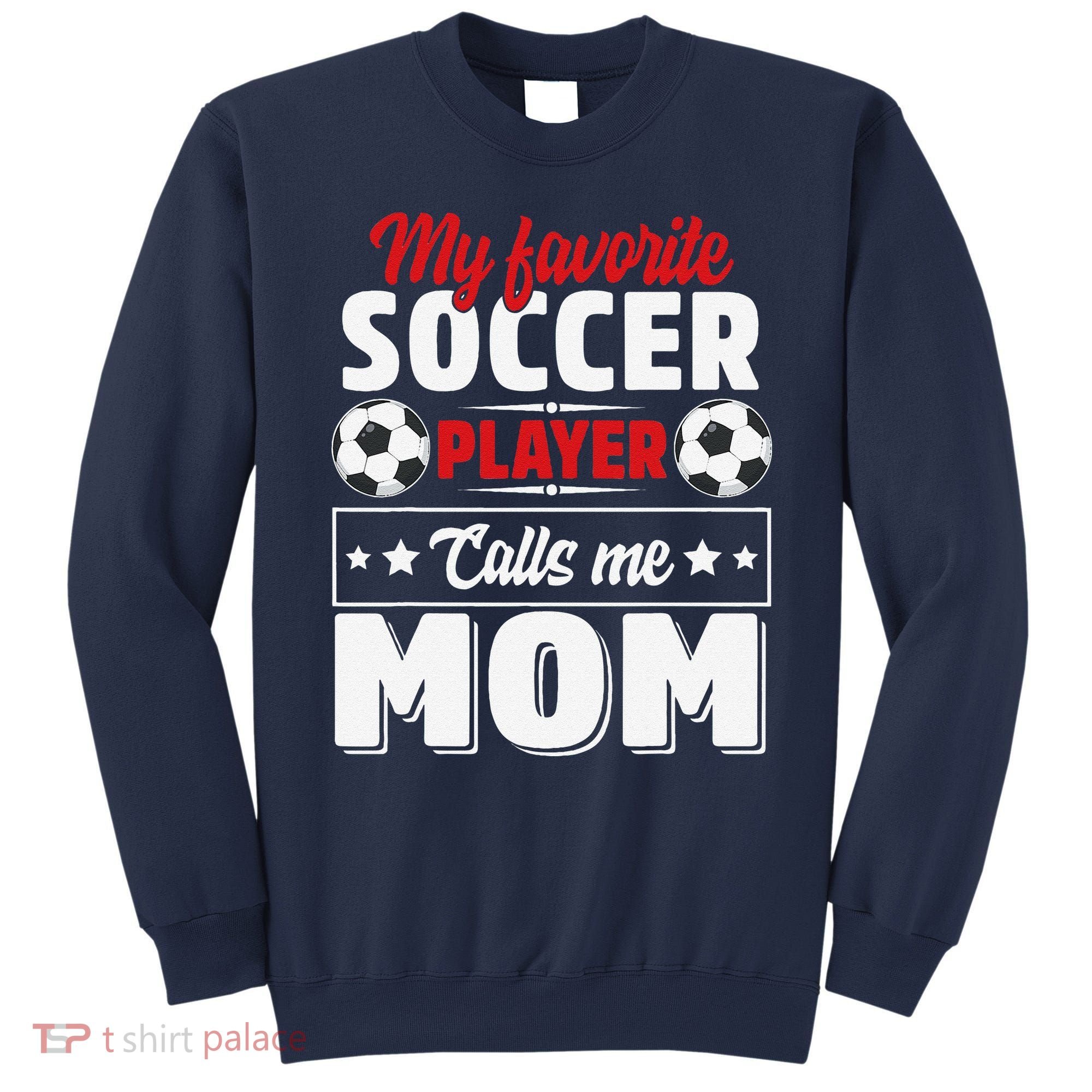 My Favorite Soccer Player Calls Me Mom Mothers Day Cute Sweatshirt