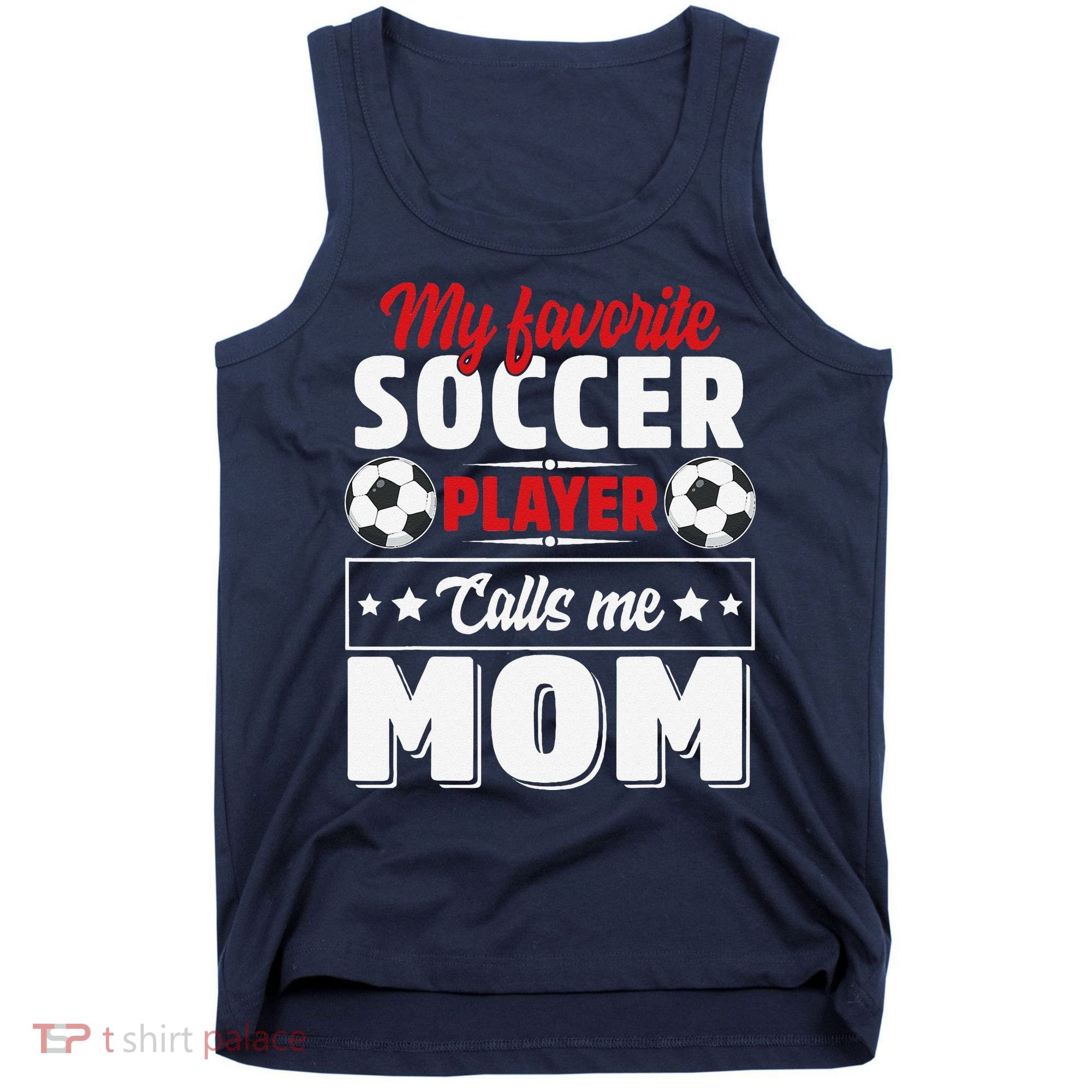 My Favorite Soccer Player Calls Me Mom Mothers Day Cute Tank Top