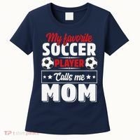 My Favorite Soccer Player Calls Me Mom Mothers Day Cute Women's T-Shirt thumb 0