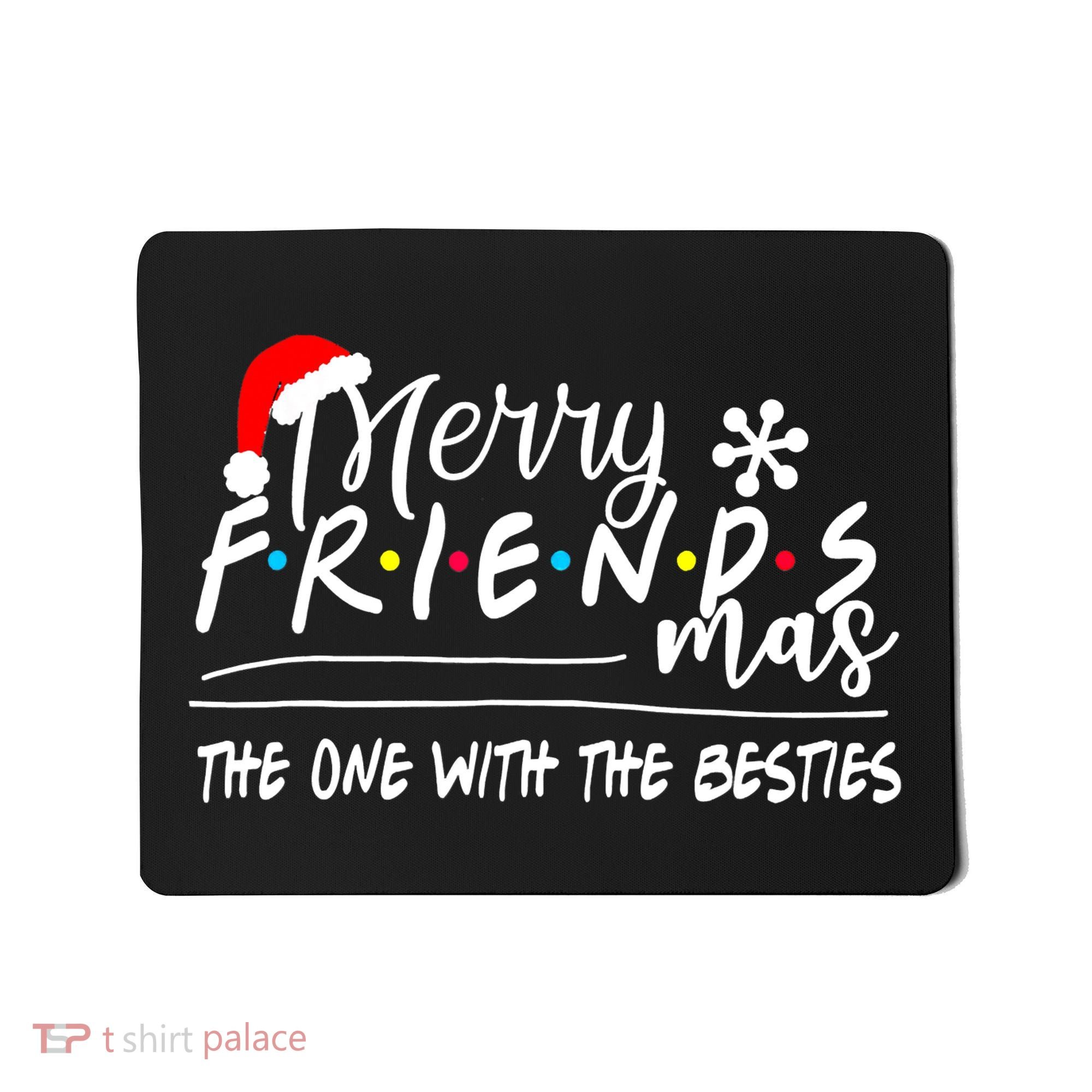 Merry Friendsmas The One With The Besties Christmas Friends Mousepad