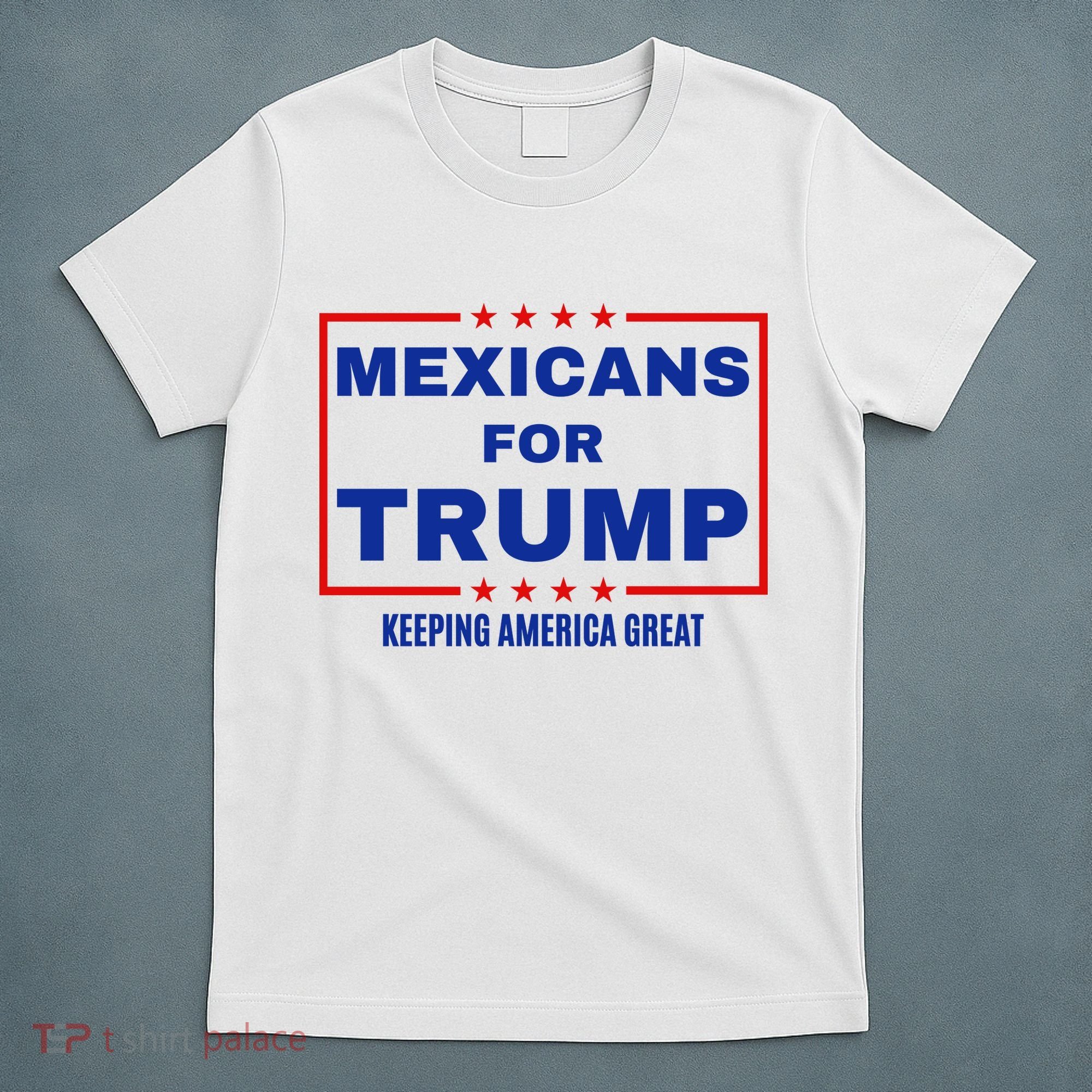 Mexicans For Trump 2024 Keeping America Great T-Shirt