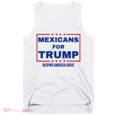 Mexicans For Trump 2024 Keeping America Great Tank Top