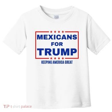 Mexicans For Trump 2024 Keeping America Great Toddler T-Shirt