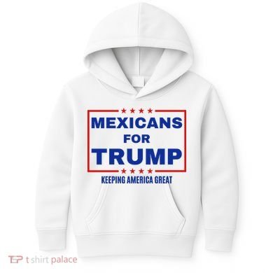 Mexicans For Trump 2024 Keeping America Great Kids Hoodie