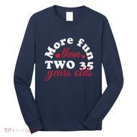 More Fun Than 2 35 Year Olds 70th Birthday Funny Long Sleeve Shirt thumb 0