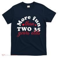 More Fun Than 2 35 Year Olds 70th Birthday Funny T-Shirt thumb 0