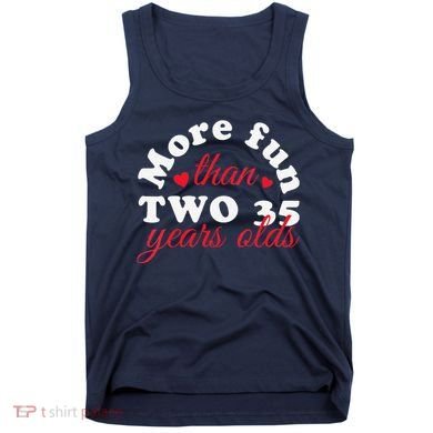More Fun Than 2 35 Year Olds 70th Birthday Funny Tank Top