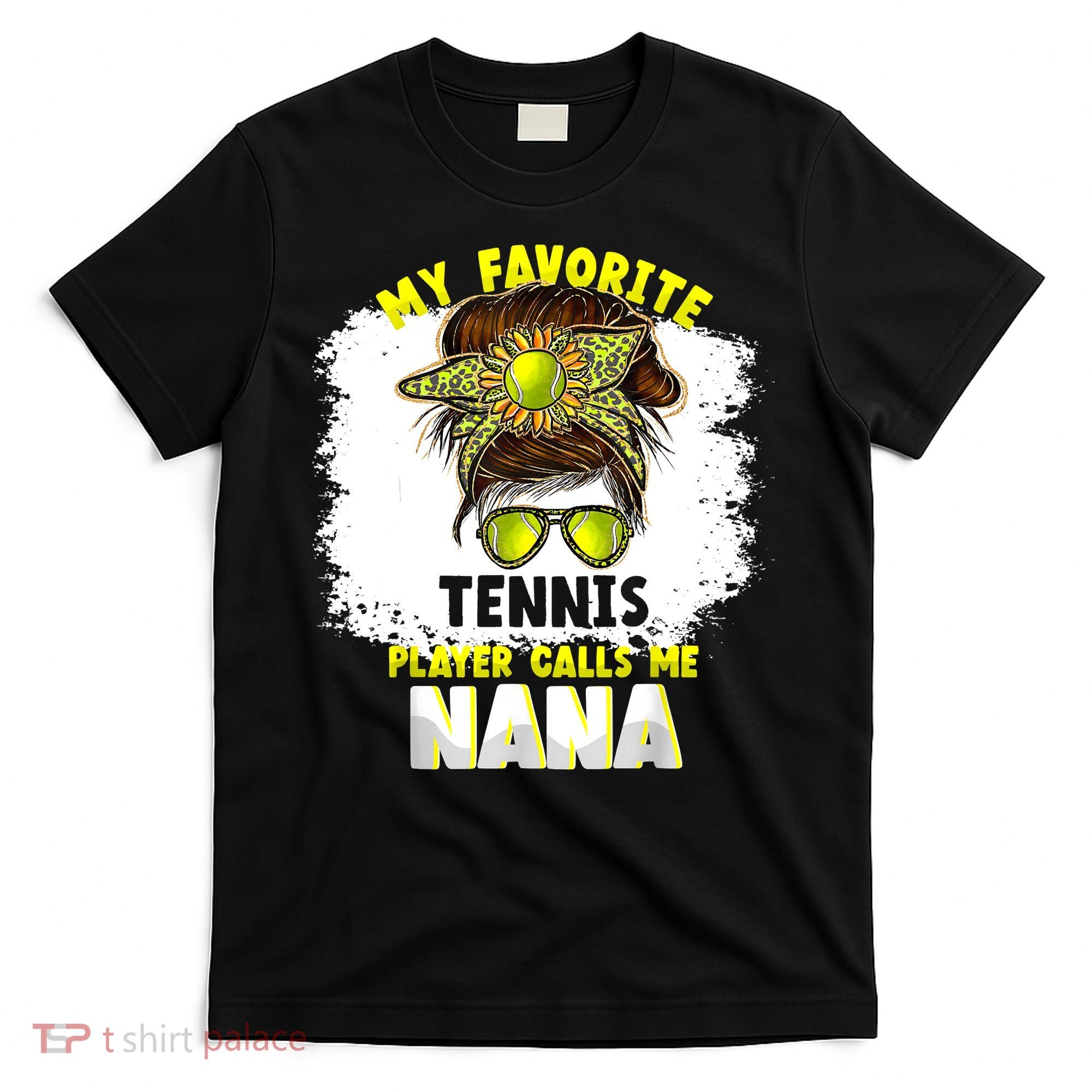 My Favorite Tennis Player Calls Me Nana Funny Tennis T-Shirt