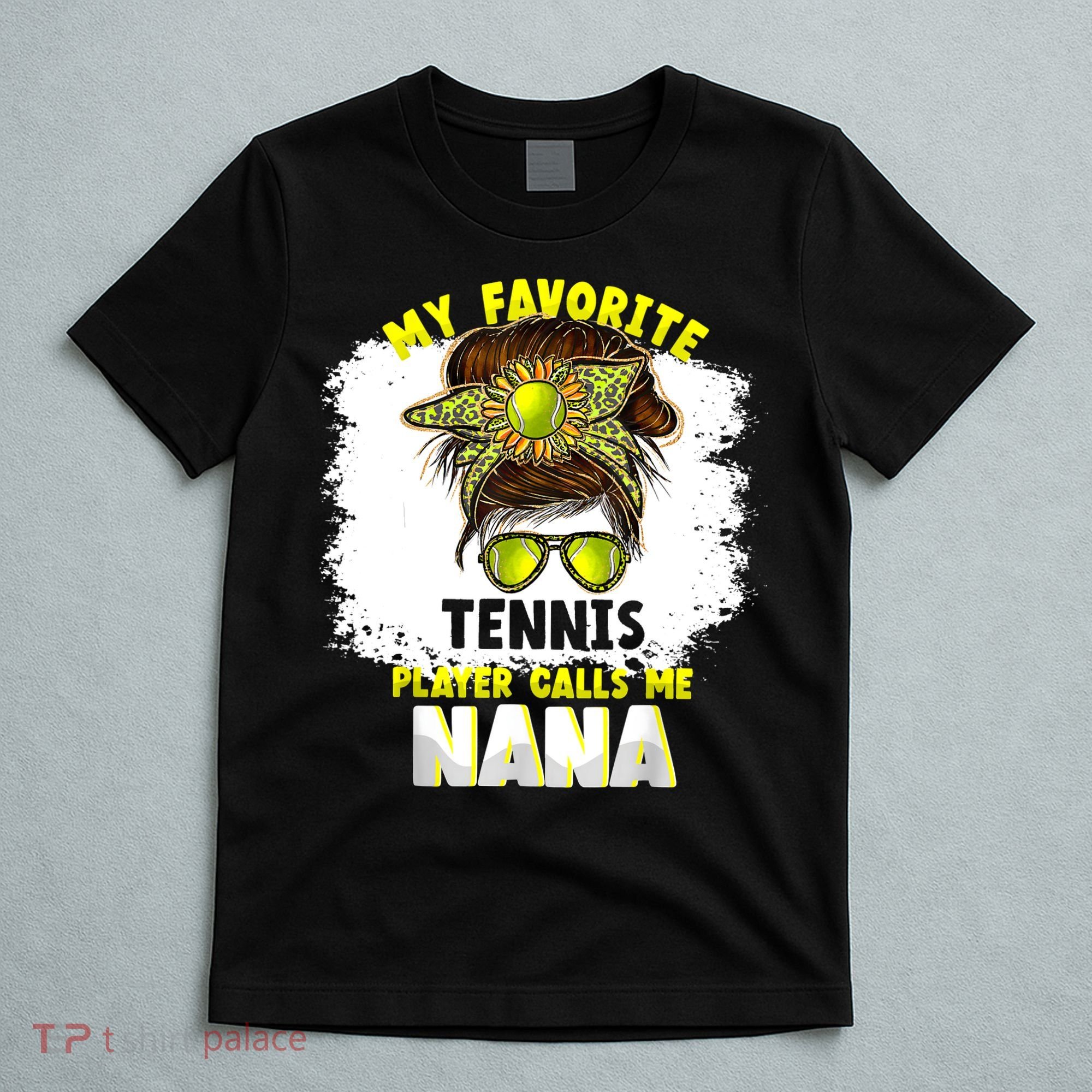 My Favorite Tennis Player Calls Me Nana Funny Tennis T-Shirt
