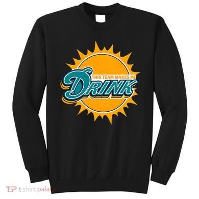 Miami Football This Team Make Me Drink Funny Sweatshirt