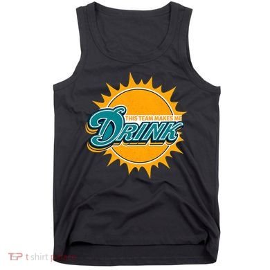 Miami Football This Team Make Me Drink Funny Tank Top