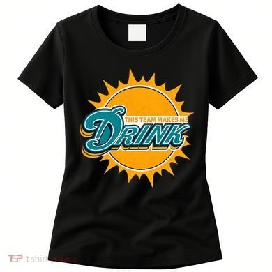 Miami Football This Team Make Me Drink Funny Women's T-Shirt