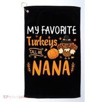 My Favorite Turkeys Call Me Nana Grandma Thanksgiving Golf Towel thumb 0