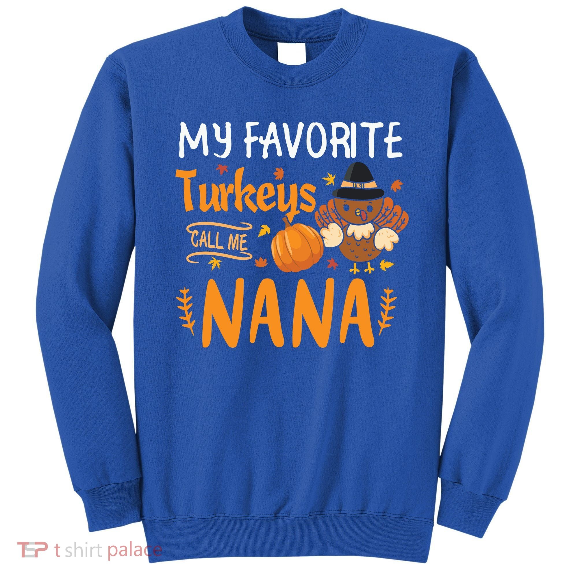 My Favorite Turkeys Call Me Nana Grandma Thanksgiving Sweatshirt