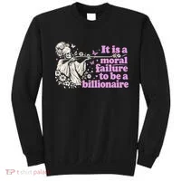 Moral Failure To Be A Billionaire Sweatshirt thumb 0