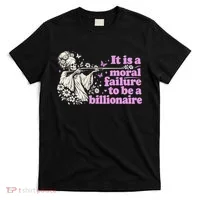 Moral Failure To Be A Billionaire T-Shirt thumb 0