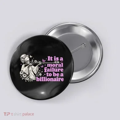 Moral Failure To Be A Billionaire Button