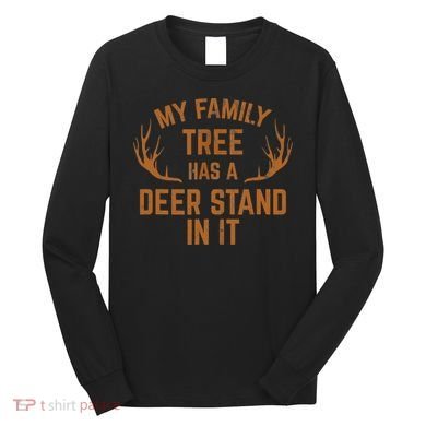 My Family Tree Has A Deer Stand In It Hunting Long Sleeve Shirt