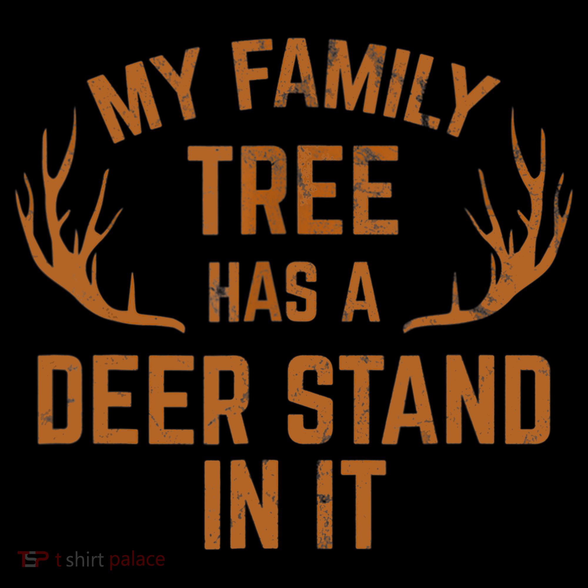 My Family Tree Has A Deer Stand In It Hunting T-Shirt