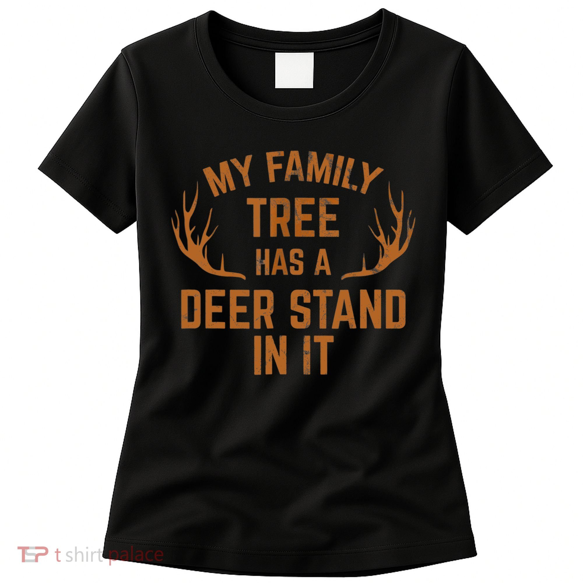 My Family Tree Has A Deer Stand In It Hunting Women's T-Shirt