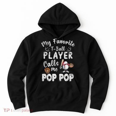 My Favorite T Ball Player Calls Me Pop Pop Hoodie