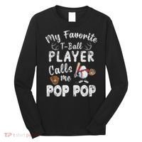 My Favorite T Ball Player Calls Me Pop Pop Long Sleeve Shirt thumb 0