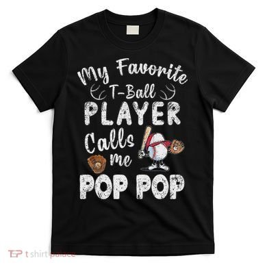 My Favorite T Ball Player Calls Me Pop Pop T-Shirt