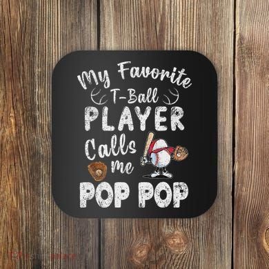 My Favorite T Ball Player Calls Me Pop Pop Coaster