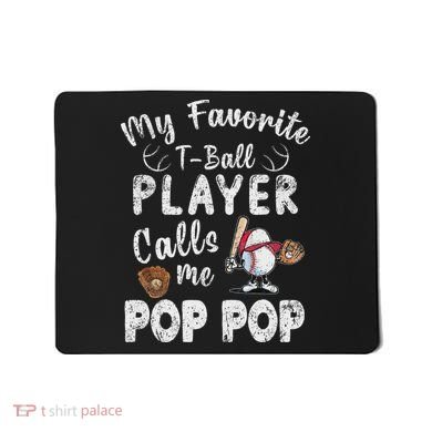 My Favorite T Ball Player Calls Me Pop Pop Mousepad