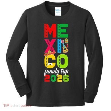 Mexico Family Trip 2026 Vacation Kids Long Sleeve Shirt