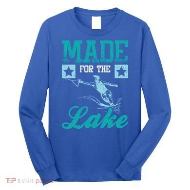 Made For The Lake Water Ski Gift Long Sleeve Shirt