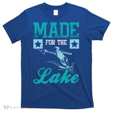 Made For The Lake Water Ski Gift T-Shirt
