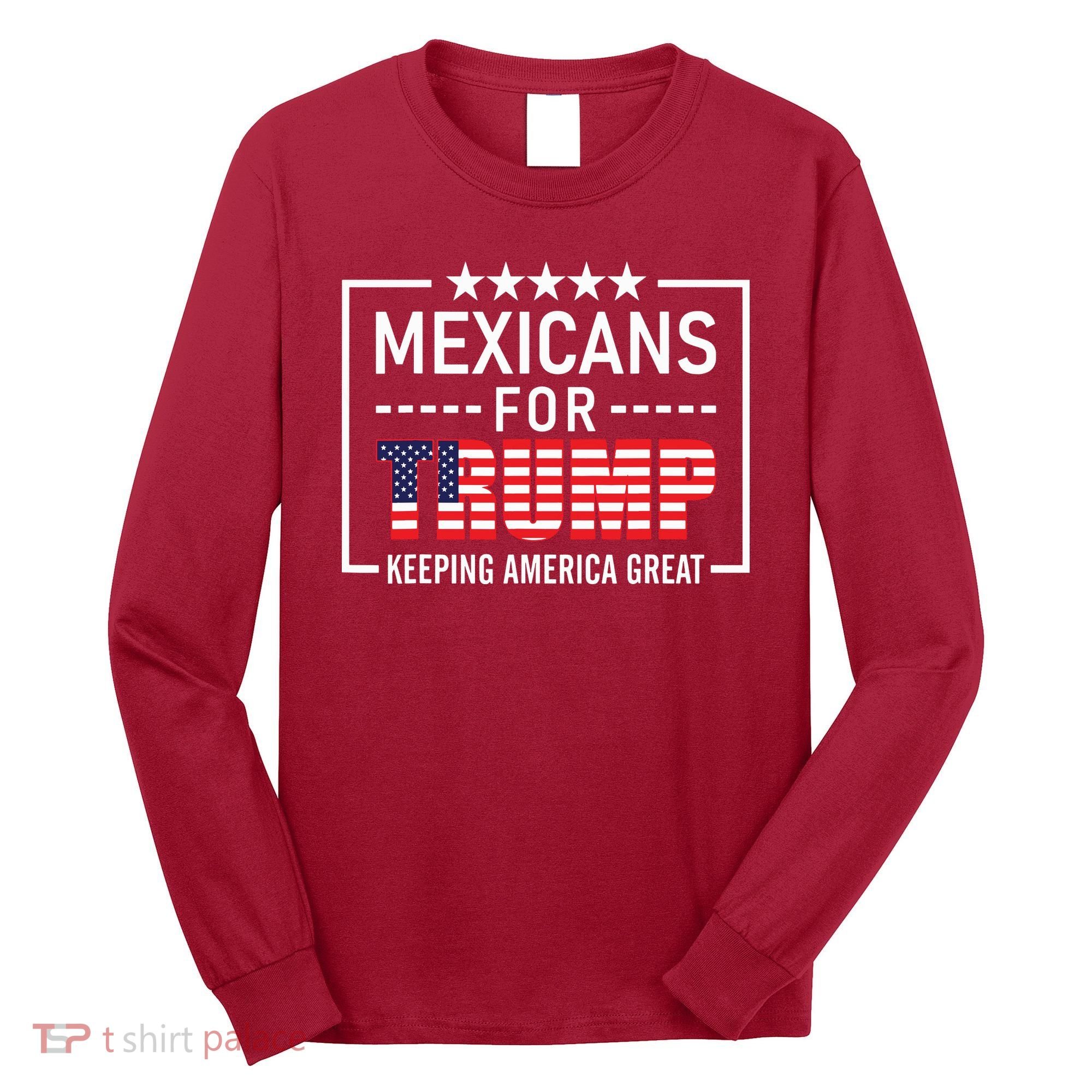 Mexicans For Trump Hispanic Conservative Gift Trump 2024 Long Sleeve Shirt