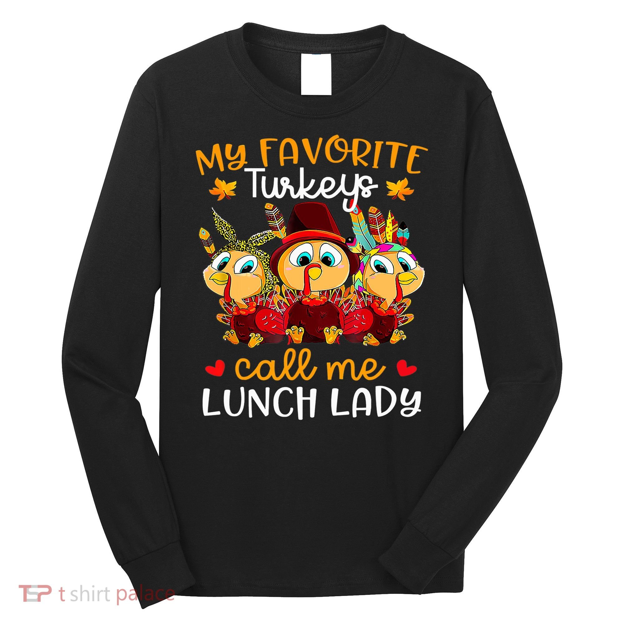 My Favorite Turkeys Call Me Lunch Lady Funny Thanksgiving Long Sleeve Shirt