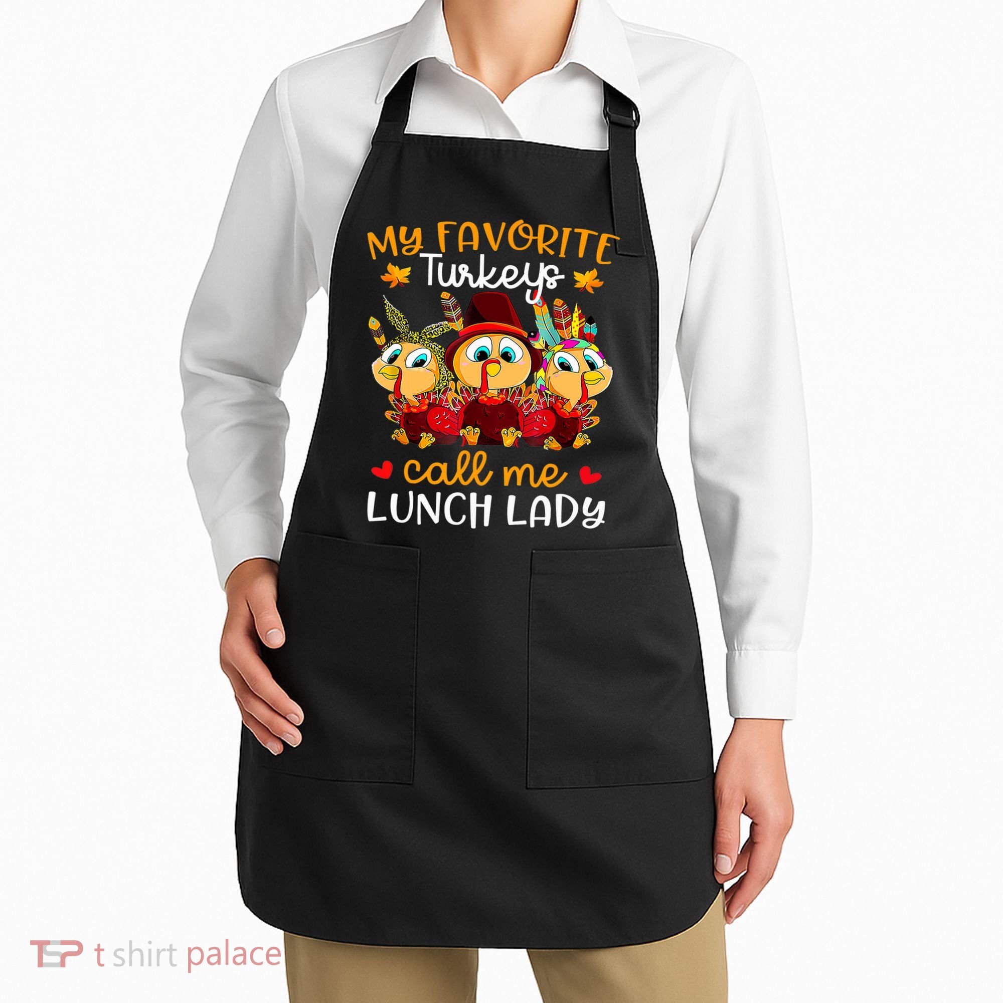 My Favorite Turkeys Call Me Lunch Lady Funny Thanksgiving Apron