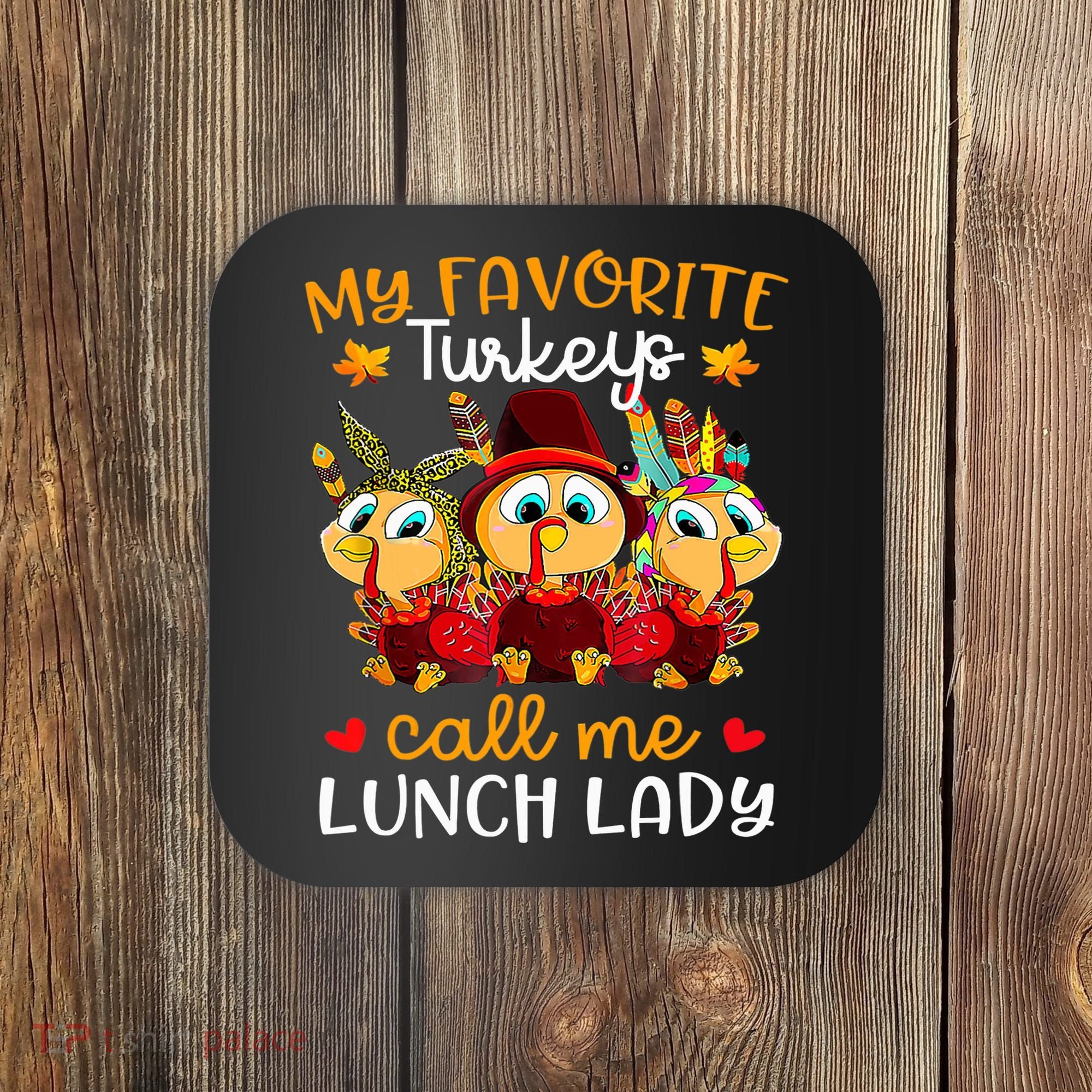 My Favorite Turkeys Call Me Lunch Lady Funny Thanksgiving Coaster