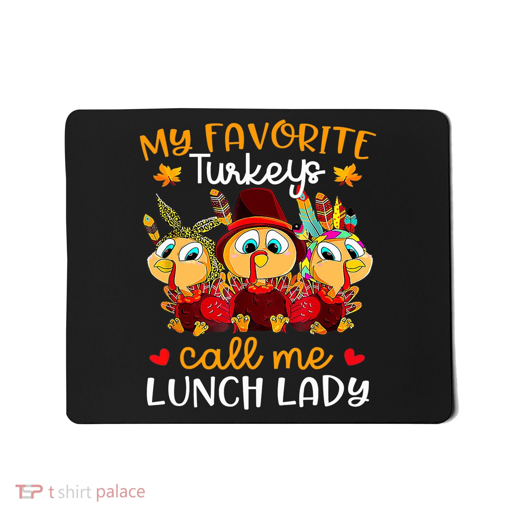 My Favorite Turkeys Call Me Lunch Lady Funny Thanksgiving Mousepad