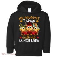My Favorite Turkeys Call Me Lunch Lady Funny Thanksgiving Toddler Hoodie thumb 0