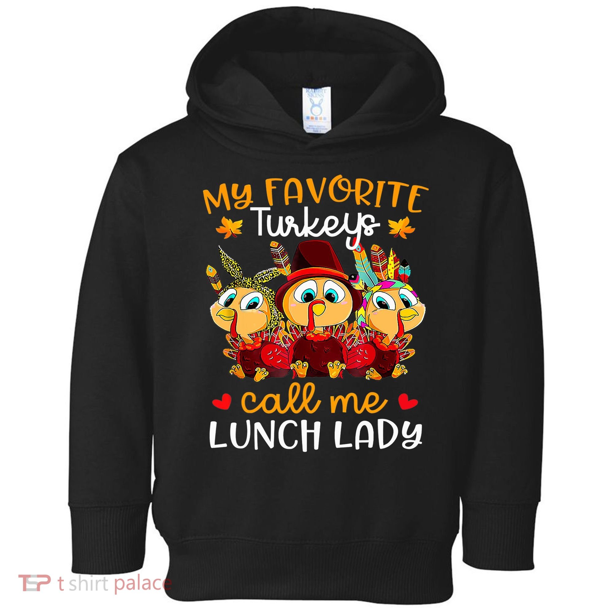 My Favorite Turkeys Call Me Lunch Lady Funny Thanksgiving Toddler Hoodie